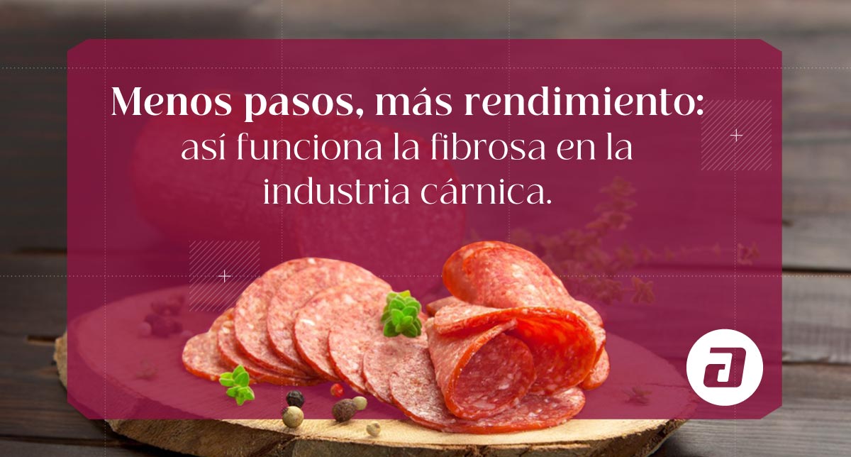 MENOS PASOS, MAS RENDIMIENTO: así funciona la fibrosa en la industria cárnica.